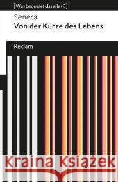 Von der Kürze des Lebens : (Was bedeutet das alles?) Seneca 9783150190012