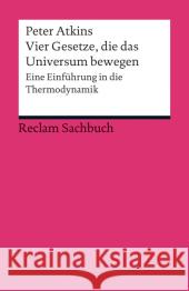 Vier Gesetze, die das Universum bewegen : Eine Einführung in die Thermodynamik Atkins, Peter 9783150190319 Reclam, Ditzingen