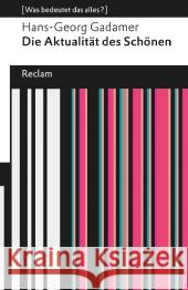 Die Aktualität des Schönen : Kunst als Spiel, Symbol und Fest (Was bedeutet das alles?) Gadamer, Hans-Georg 9783150190418