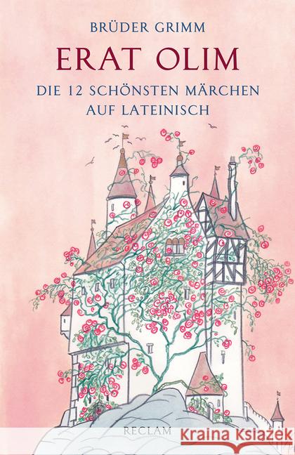 Erat olim : Die 12 schönsten Märchen auf Lateinisch. Lateinisch-Deutsch Grimm, Jacob; Grimm, Wilhelm 9783150192719 Reclam, Ditzingen