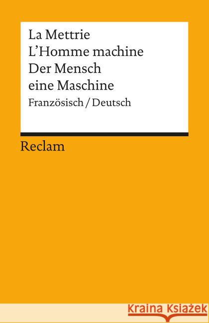 L'Homme Machine / Der Mensch eine Maschine : Französisch/Deutsch. Mit e. Nachw. v. Holm Tetens La Mettrie, Julien Offray de 9783150192818