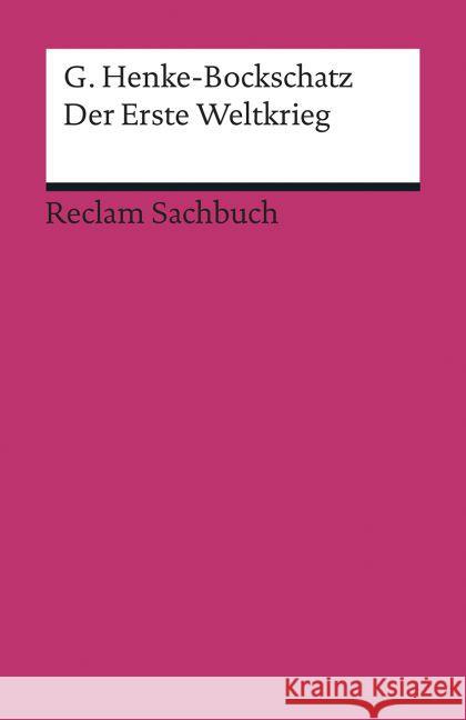 Der Erste Weltkrieg : Eine kurze Geschichte Henke-Bockschatz, Gerhard 9783150193174 Reclam, Ditzingen
