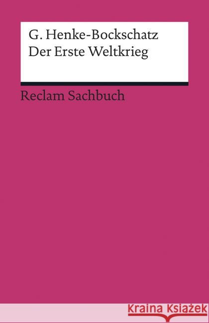 Der Erste Weltkrieg : Eine kurze Geschichte Henke-Bockschatz, Gerhard 9783150193174