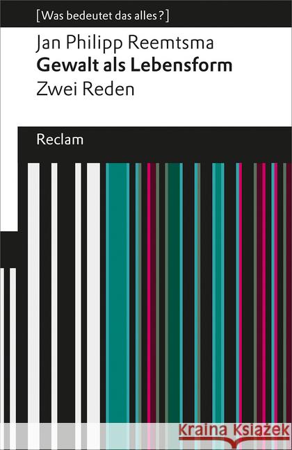 Gewalt als Lebensform : Zwei Reden (Was bedeutet das alles?) Reemtsma, Jan Ph. 9783150193822 Reclam, Ditzingen