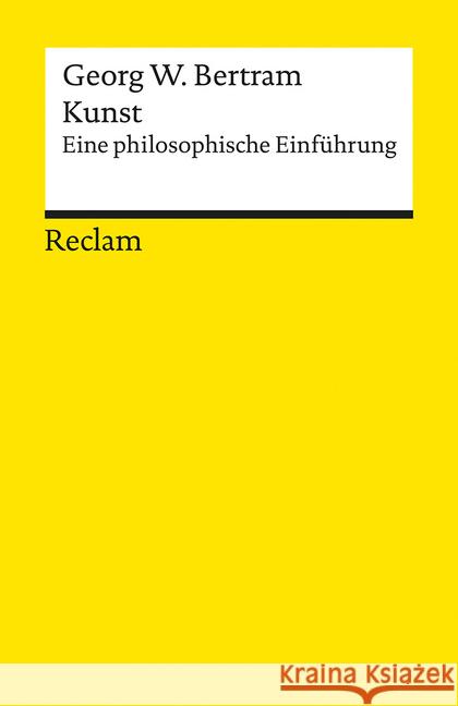 Kunst : Eine philosophische Einführung Bertram, Georg W. 9783150194133