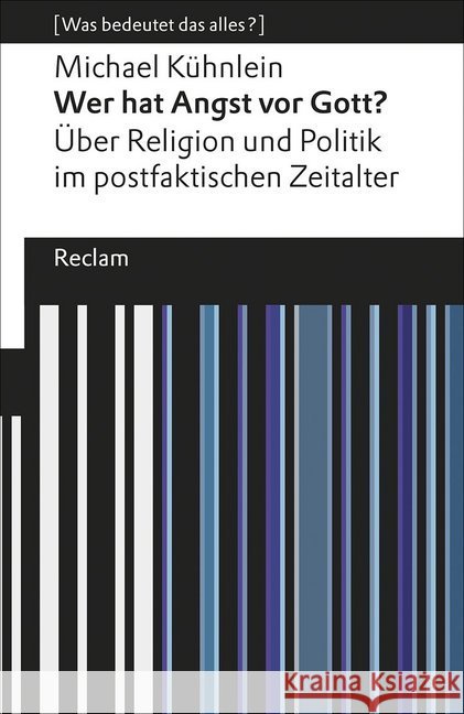 Wer hat Angst vor Gott? : Über Religion und Politik im postfaktischen Zeitalter Kühnlein, Michael 9783150194232 Reclam, Ditzingen