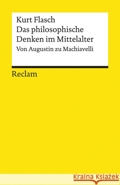 Das philosophische Denken im Mittelalter : Von Augustin zu Machiavelli Flasch, Kurt 9783150194799