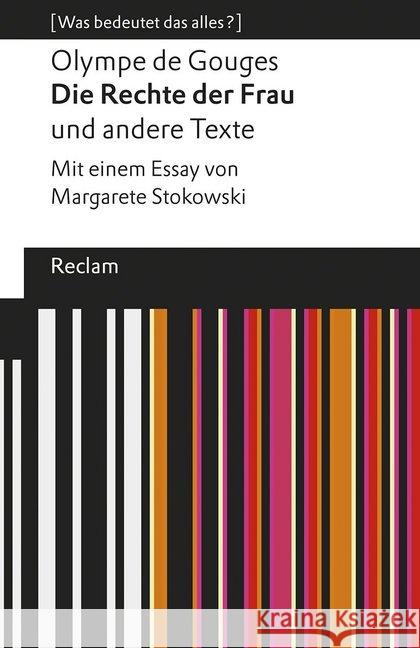 Die Rechte der Frau und andere Texte : Mit einem Essay von Margarete Stokowski. [Was bedeutet das alles?] Gouges, Olympe de 9783150195277