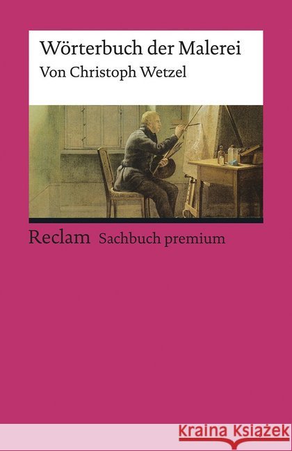 Wörterbuch der Malerei : 330 Fachbegriffe Wetzel, Christoph 9783150195673