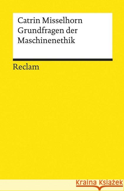 Grundfragen der Maschinenethik Misselhorn, Catrin 9783150195833 Reclam, Ditzingen