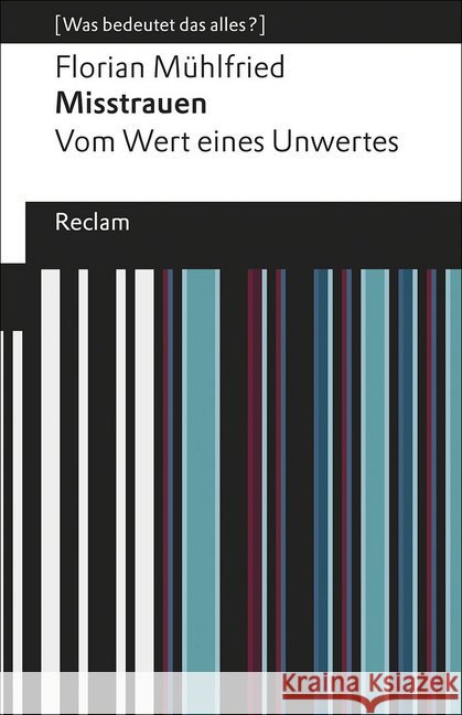 Misstrauen : Vom Wert eines Unwertes Mühlfried, Florian 9783150196007 Reclam, Ditzingen