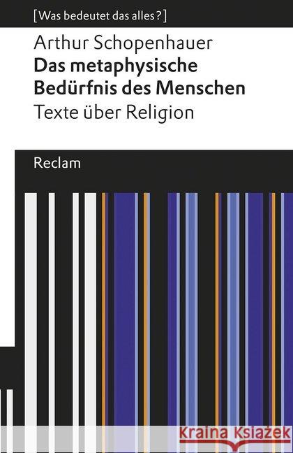 Das metaphysische Bedürfnis des Menschen. Texte über Religion : [Was bedeutet das alles?] Schopenhauer, Arthur 9783150196458 Reclam, Ditzingen