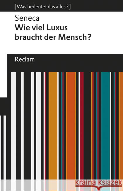 Wie viel Luxus braucht der Mensch? : [Was bedeutet das alles?] Seneca 9783150196656