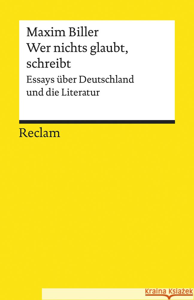 Wer nichts glaubt, schreibt : Essays über Deutschland und die Literatur Biller, Maxim 9783150196724