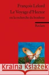 Le Voyage d' Hector ou la recherche du bonheur : Französischer Text mit deutschen Worterklärungen. B1 (GER) Lelord, Francois   9783150197219 Reclam, Ditzingen