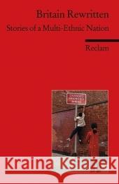 Britain Rewritten : Stories of a Multi-Ethnic Nation. Englischer Text mit deutschen Worterklärungen. B2-C1 (GER) Korte, Barbara   9783150197295 Reclam, Ditzingen