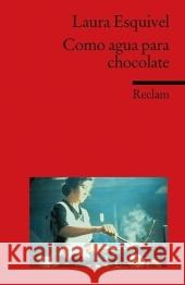 Como agua para chocolate : Novela de entregas mensuales, con recetas, amores y remedios caseros. Spanischer Text mit deutschen Worterklärungen. B2 (GER) Esquivel, Laura Ferraris, Monika  9783150197387 Reclam, Ditzingen