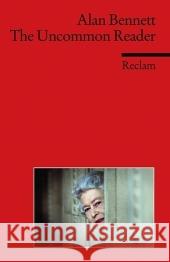 The Uncommon Reader : Englischer Text mit deutschen Worterklärungen. B2 (GER) Bennett, Alan Kemmner, Ernst  9783150197622 Reclam, Ditzingen