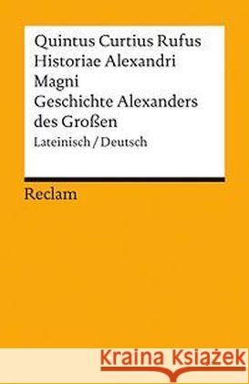 Historiae Alexandri Magni. Geschichte Alexanders des Großen : Lateinisch/Deutsch Quintus Curtius Rufus 9783150198131