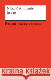 Io e te : Italienischer Text mit deutschen Worterklärungen. B1-B2 (GER) Ammaniti, Niccolo 9783150198445