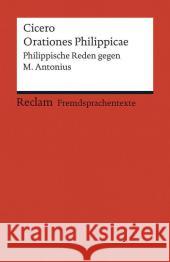 Orationes Philippicae : Philippische Reden gegen M. Antonius (Fremdsprachentexte). In lateinischer Sprache mit deutschen Worterklärungen Cicero 9783150198643
