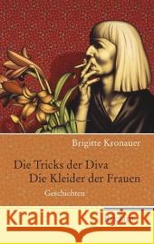 Die Tricks der Diva. Die Kleider der Frauen : Geschichten. Nachwort: Steinfeld, Thomas Kronauer, Brigitte   9783150202128 Reclam, Ditzingen