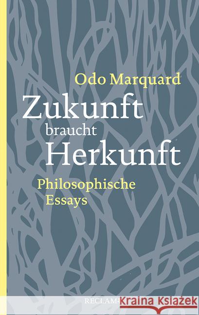 Zukunft braucht Herkunft : Philosophische Essays Marquard, Odo 9783150206171