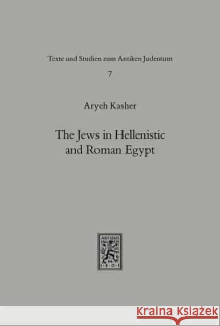 The Jews in Hellenistic and Roman Egypt Aryeh Kasher 9783161448294