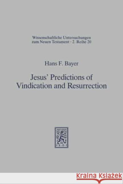 Jesus' Predictions of Vindication and Resurrection: The Provenance, Meaning and Correlation of the Synoptic Predictions Hans F. Bayer 9783161450143