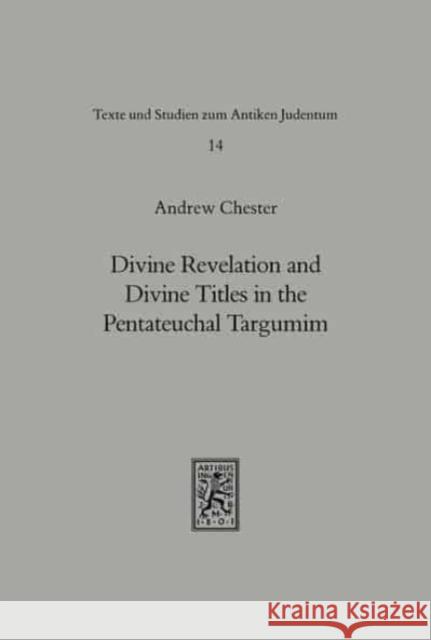 Divine Revelation and Divine Titles in the Pentateuchal Targumin Andrew Chester 9783161451133