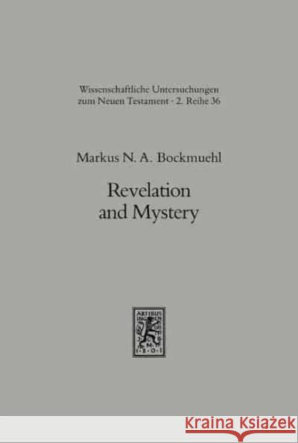 Revelation and Mystery in Ancient Judaism and Pauline Christianity Markus Bockmuehl 9783161453397 Mohr Siebeck