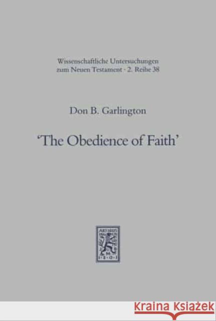 The Obedience of Faith: A Pauline Phrase in Historical Context Garlington, Don B. 9783161455063 Mohr Siebeck