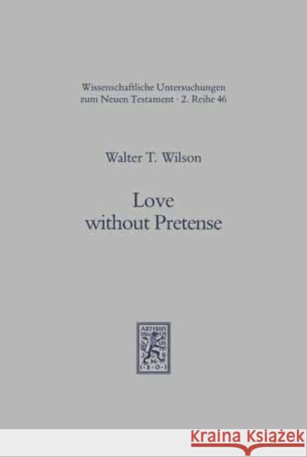 Love Without Pretense: Romans 12.9-21 and Hellenistic-Jewish Wisdom Literature Walter T. Wilson 9783161457562 Mohr Siebeck