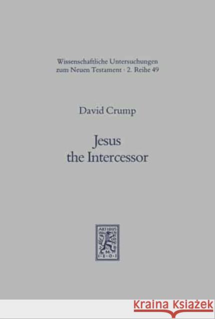 Jesus the Intercessor: Prayer and Christology in Luke-Acts Crump, David M. 9783161458217