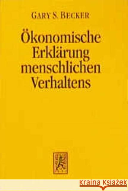 Der Okonomische Ansatz Zur Erklarung Menschlichen Verhaltens Becker, Gary S. 9783161460463