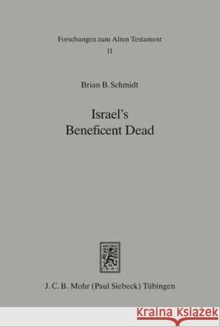 Israel's Beneficent Dead: Ancestor Cult and Necromancy in Ancient Israelite Religion and Tradition Brian B. Schmidt   9783161462214