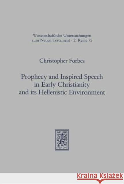 Prophecy and Inspired Speech in Early Christianity and Its Hellenistic Environment Christopher Forbes 9783161462238 Mohr Siebeck