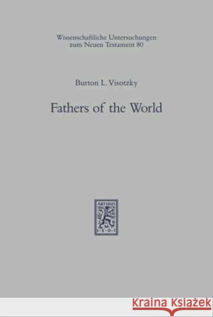 Fathers of the World: Essay in Rabbinic and Patristic Literatures Bulton L. Visotsky Burton L. Visotzky 9783161463389 Coronet Books