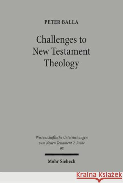 Challenges to New Testament: An Attempt to Jusify the Enterprise Peter Balla 9783161467523 J.C.B. Mohr (P. Siebeck)