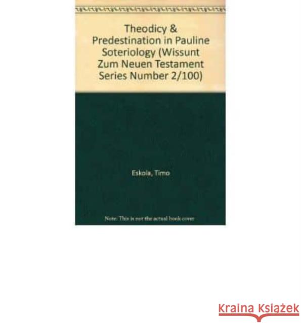 Theodicy and Predestination in Pauline Soteriology Timo Eskola 9783161468940