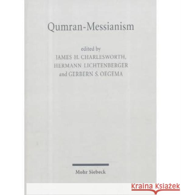 Qumran-Messianism: Studies on the Messianic Expectations in the Dead Sea Scrolls James H. Charlesworth Hermann Lichtenberger Gerbern S. Oegema 9783161469688