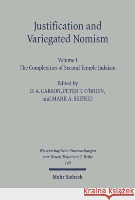 Justification and Variegated Nomism. Volume I: The Complexities of Second Temple Judaism D. A. Carson Peter T. O Brien Mark A. Seifrid 9783161469947 JCB Mohr (Paul Siebeck)