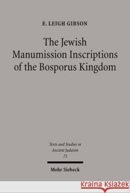 The Jewish Manumission Inscriptions of the Bosporus Kingdom E. Leigh Gibson 9783161470417 Mohr Siebeck