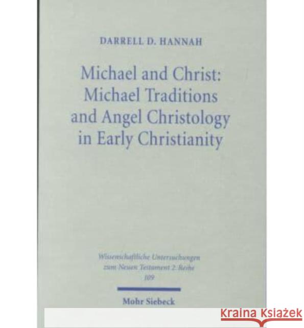 Michael and Christ: Michael Traditions and Angel Christology in Early Christianity Darrell D. Hannah 9783161470547 Mohr Siebeck