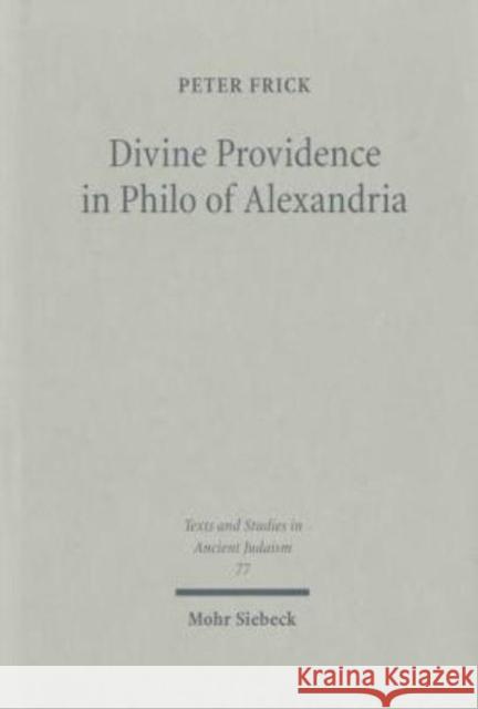 Divine Providence in Philo of Alexandria Peter Frick 9783161471414 Mohr Siebeck