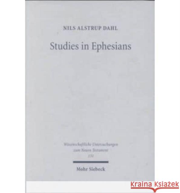 Studies in Ephesians: Introduction Questions, Text- And Edition-Critical Issues, Interpretation of Texts and Themes Nils A. Dahl V. Blomkvist Tord Fornberg 9783161471971