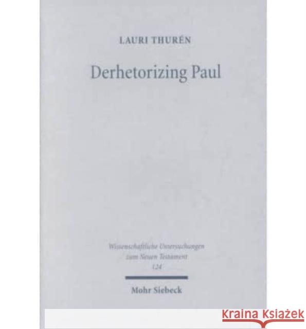 Derhetorizing Paul: A Dynamic Perspective on Pauline Theology and the Law Lauri Thuren   9783161472909