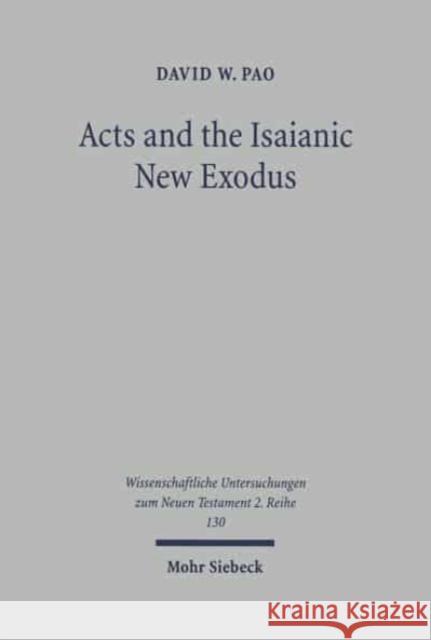 Acts and the Isaianic New Exodus David W. Pao   9783161474200 JCB Mohr (Paul Siebeck)