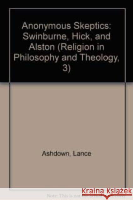 Anonymous Skeptics: Swinburne, Hick, and Alston Lance Ashdown 9783161476792 Mohr Siebeck