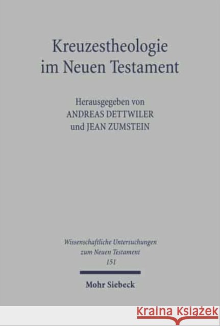 Kreuzestheologie Im Neuen Testament Andreas Dettwiler Jean Zumstein 9783161477751 Mohr Siebeck